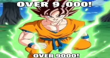 dragon ball z meme over 9000!