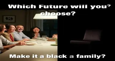 A split-image concept: On the left, a family laughing at a dinner table (happy, secure). On the right, a dimly lit, empty chair at the same table (symbolizing loss). Overlay text: "Which Future will you choose? Make it a black family?
